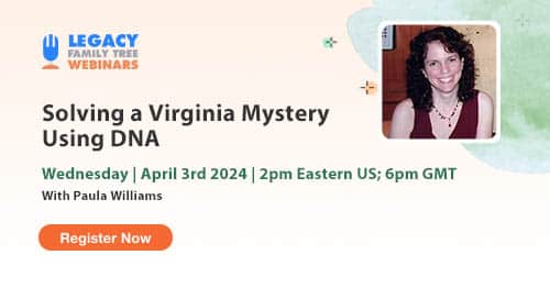 Register for Webinar Wednesday — Solving a Virginia Mystery Using DNA by Paula Williams Register for Webinar Wednesday — Solving a Virginia Mystery Using DNA by Paula Williams