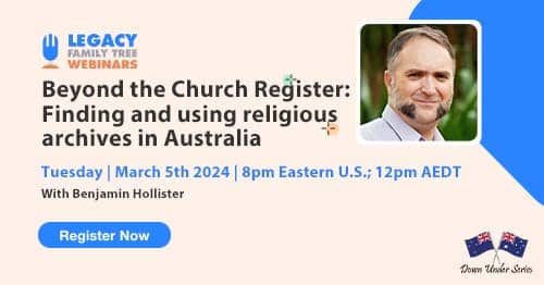 Register for Tuesday's Down Under webinar: Beyond the Church Register: Finding and using religious archives in Australia by Benjamin Hollister