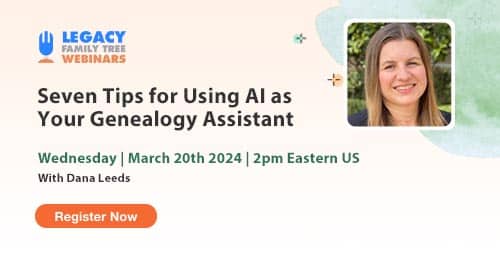 Register for Webinar Wednesday — 7 Tips for Using AI as Your Genealogy Assistant by Dana Leeds