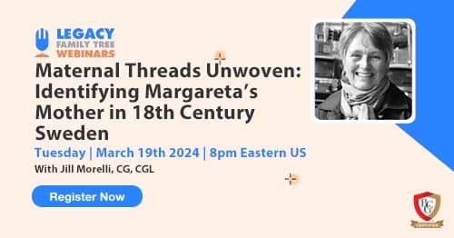 Register for Tuesday's BCG webinar — Maternal Threads Unwoven: Identifying Margareta’s Mother in 18th Century Sweden by Jill Morelli, CG, CGL