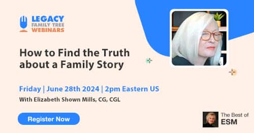 Register for Friday's "The Best of ESM" series members-only webinar — How to Find the Truth about a Family Story by Elizabeth Shown Mills, CG, CGL