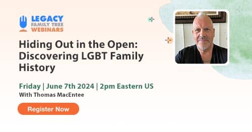 Register for Friday's webinar — Hiding Out in the Open: Discovering LGBT Family History by Thomas MacEntee