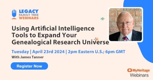 Register for Tuesday's MyHeritage Series webinar — Using Artificial Intelligence Tools to Expand Your Genealogical Research Universe by James Tanner