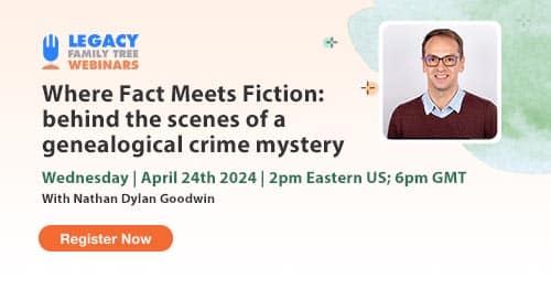 Register for Webinar Wednesday — Where Fact Meets Fiction: behind the scenes of a genealogical crime mystery by Nathan Dylan Goodwin
