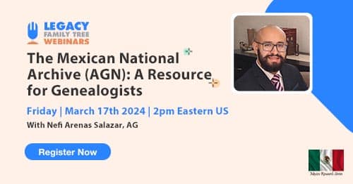 Register for Friday's Mexico Research Series webinar — The Mexican National Archive (AGN): A Resource for Genealogists by Nefi Arenas Salazar, AG®