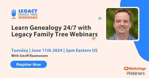 Register for Tuesday's MyHeritage Webinar Series webinar — Learn Genealogy 24/7 with Legacy Family Tree Webinars by Geoff Rasmussen