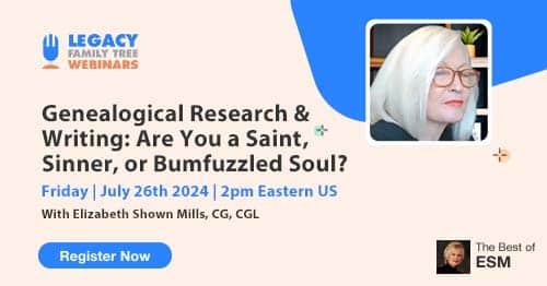 Register for Friday's "The Best of ESM" series members-only webinar — Genealogical Research & Writing: Are You a Saint, Sinner, or Bumfuzzled Soul? by Elizabeth Shown Mills, CG, CGL